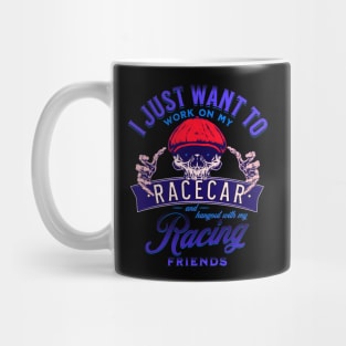 I Just Want To Work On My Racecar And Hangout With My Racing Friends Funny Skull Race Car Racing Mug